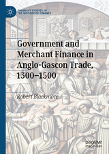 Government and Merchant Finance in Anglo-Gascon Trade, 1300–1500 - Robert Blackmore