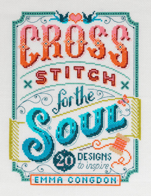 Cross Stitch for the Soul -  Emma Congdon