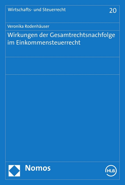 Wirkungen der Gesamtrechtsnachfolge im Einkommensteuerrecht - Veronika M. Rodenhäuser