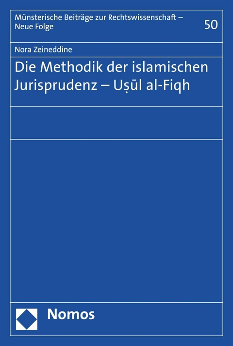 Die Methodik der islamischen Jurisprudenz - Usul al-Fiqh - Nora Zeineddine