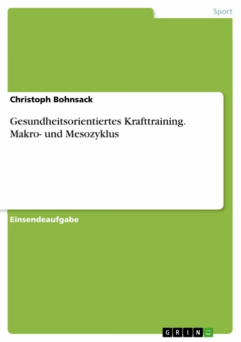 Gesundheitsorientiertes Krafttraining. Makro- und Mesozyklus - Christoph Bohnsack