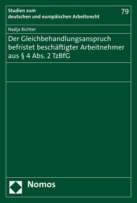 Der Gleichbehandlungsanspruch befristet beschäftigter Arbeitnehmer aus § 4 Abs. 2 TzBfG - Nadja Richter