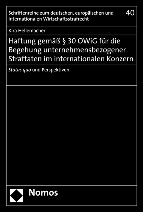 Haftung gemäß § 30 OWiG für die Begehung unternehmensbezogener Straftaten im internationalen Konzern - Kira Hellemacher