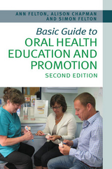 Basic Guide to Oral Health Education and Promotion -  Alison Chapman,  Simon H. Felton