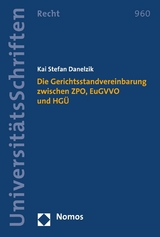 Die Gerichtsstandvereinbarung zwischen ZPO, EuGVVO und HGÜ - Kai Stefan Danelzik