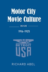 Motor City Movie Culture, 1916-1925 - Richard Abel