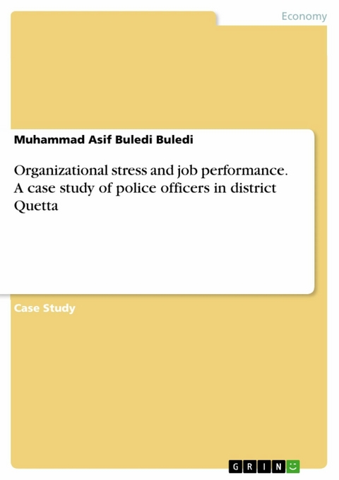 Organizational stress and job performance. A case study of police officers in district Quetta - Muhammad Asif Buledi Buledi