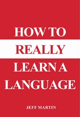 How to Really Learn a Language -  Jeff Martin