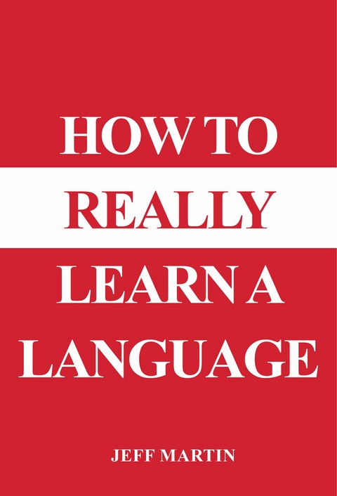 How to Really Learn a Language -  Jeff Martin