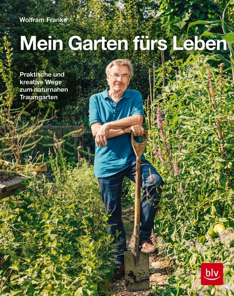 Mein Garten fürs Leben - Wolfram Franke