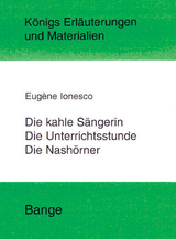 Die kahle Sängerin, Die Unterichtsstunde und Die Nashörner. Textanalyse und Interpretation - Eugene Ionesco