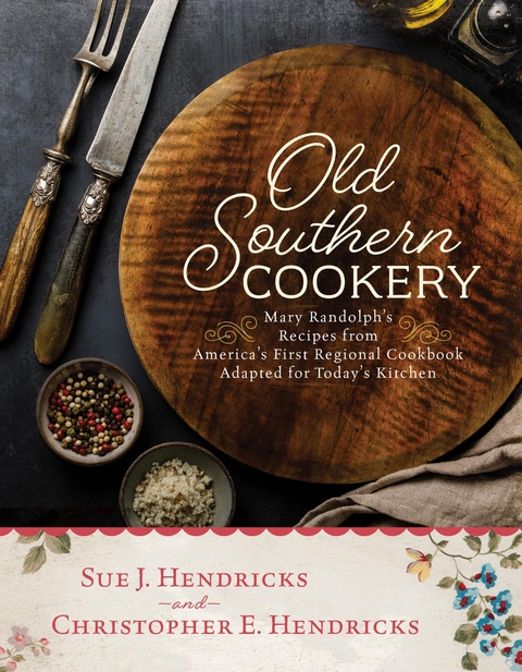 Old Southern Cookery -  Christopher E. Hendricks,  Sue J. Hendricks