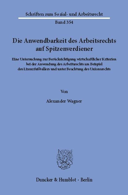 Die Anwendbarkeit des Arbeitsrechts auf Spitzenverdiener. -  Alexander Wagner