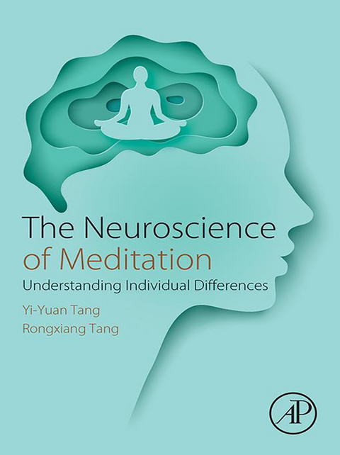 The Neuroscience of Meditation -  Yi-Yuan Tang,  Rongxiang Tang