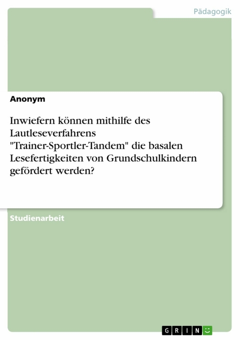 Inwiefern können mithilfe des Lautleseverfahrens "Trainer-Sportler-Tandem" die basalen Lesefertigkeiten von Grundschulkindern gefördert werden?