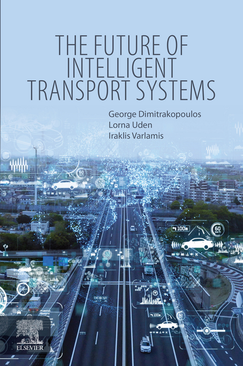 The Future of Intelligent Transport Systems -  George J. Dimitrakopoulos,  Lorna Uden,  Iraklis Varlamis