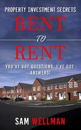 Property Investment Secrets - Rent to Rent: You've Got Questions, I've Got Answers! -  Sam Wellman