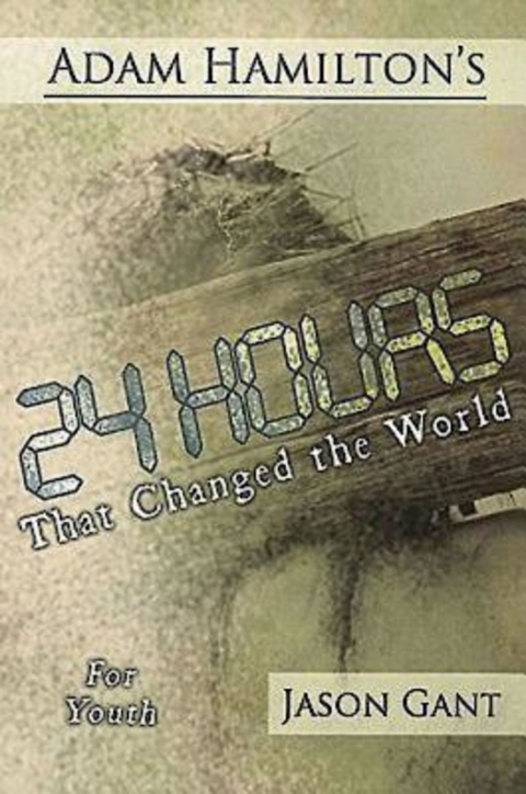 24 Hours That Changed the World for Youth - Adam Hamilton