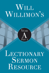 Will Willimon's Lectionary Sermon Resource: Year A Part 2 - William H. Willimon