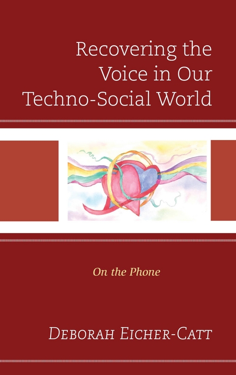 Recovering the Voice in Our Techno-Social World -  Deborah Eicher-Catt