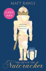 Gift of the Nutcracker Leader Guide -  Matt Rawle