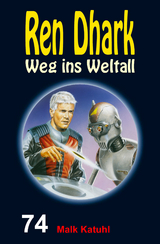 Ren Dhark – Weg ins Weltall 74: Malk Katuhl - Jan Gardemann, Nina Morawietz, Achim Mehnert