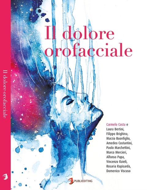 Il dolore orofacciale - Laura Bertini, Filippo Brighina, Marzia Buonfiglio, Carmelo Costa, Amedeo Costantini, Paolo Marchettini, Marco Mercieri, Alfonso Papa, Vincenzo Raieli, Rosaria Rapisarda, Domenico Viscuso