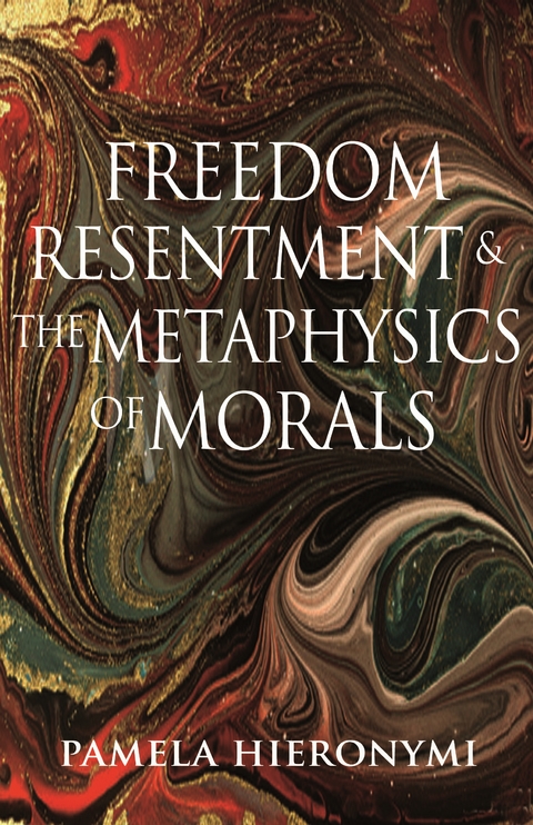 Freedom, Resentment, and the Metaphysics of Morals -  Pamela Hieronymi