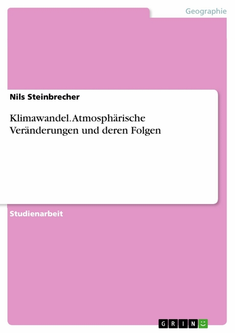 Klimawandel. Atmosphärische Veränderungen und deren Folgen - Nils Steinbrecher