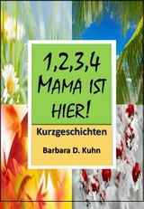 1,2,3,4, Mama ist hier!! -  Barbara Doris Kuhn