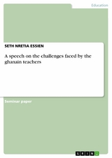 A speech on the challenges faced by the ghanain teachers - SETH NRETIA ESSIEN