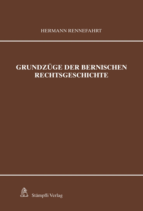 Grundzüge der bernischen Rechtsgeschichte - Hermann Rennefahrt