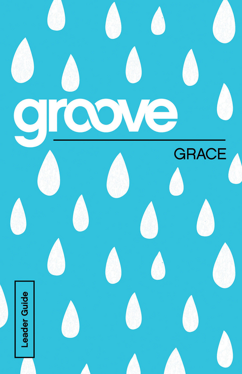 Groove: Grace Leader Guide - Tony Akers