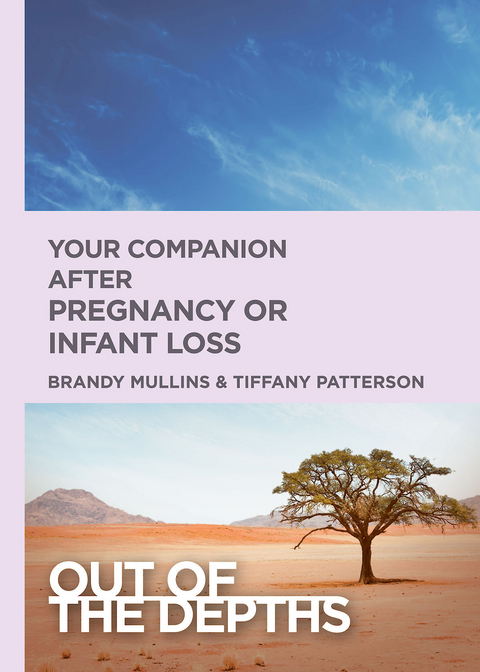 Out of the Depths: Your Companion after Pregnancy Or Infant Loss - Brandy H. Mullins, Tiffany R. Patterson