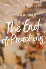 The End of Preaching - Thomas H. Troeger