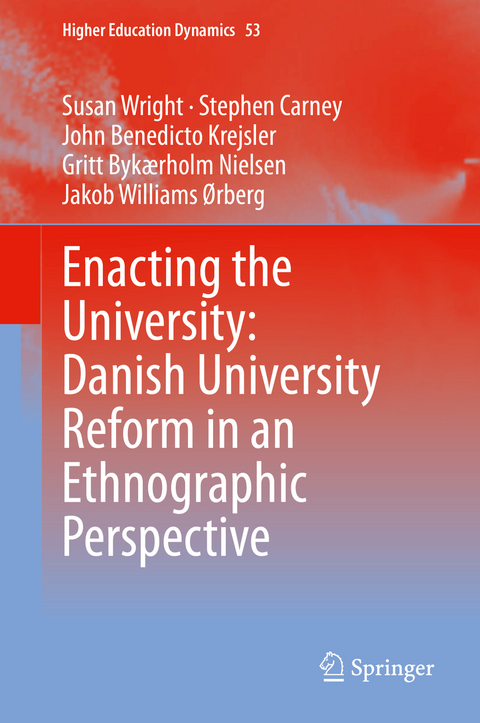 Enacting the University: Danish University Reform in an Ethnographic Perspective -  Stephen Carney,  John Benedicto Krejsler,  Gritt Bykaerholm Nielsen,  Susan Wright,  Jakob Williams orberg