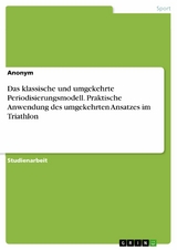 Das klassische und umgekehrte Periodisierungsmodell. Praktische Anwendung des umgekehrten Ansatzes im Triathlon