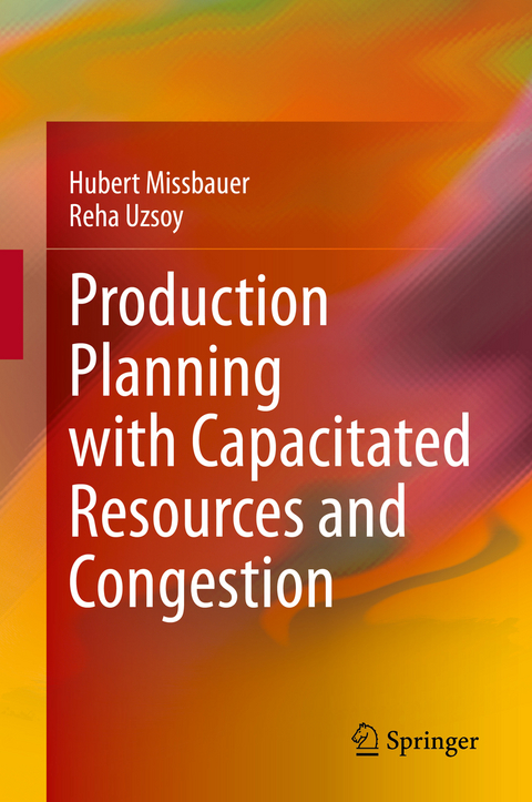 Production Planning with Capacitated Resources and Congestion - Hubert Missbauer, Reha Uzsoy