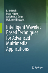 Intelligent Wavelet Based Techniques for Advanced Multimedia Applications - Rajiv Singh, Swati Nigam, Amit Kumar Singh, Mohamed Elhoseny