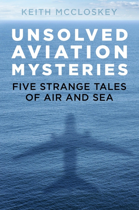 Unsolved Aviation Mysteries -  Keith McCloskey