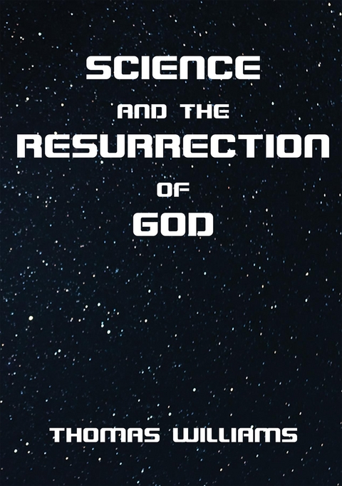 Science and the Resurrection of God -  Thomas Williams