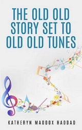 Old Old Story Set to Old Old Tunes -  Katheryn Maddox Haddad