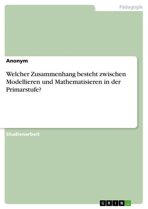 Welcher Zusammenhang besteht zwischen Modellieren und Mathematisieren in der Primarstufe?