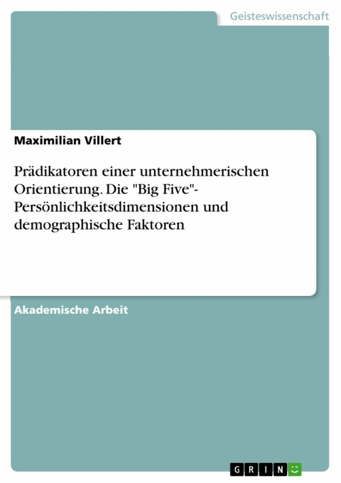 Prädikatoren  einer unternehmerischen Orientierung. Die "Big Five"- Persönlichkeitsdimensionen und demographische Faktoren - Maximilian Villert