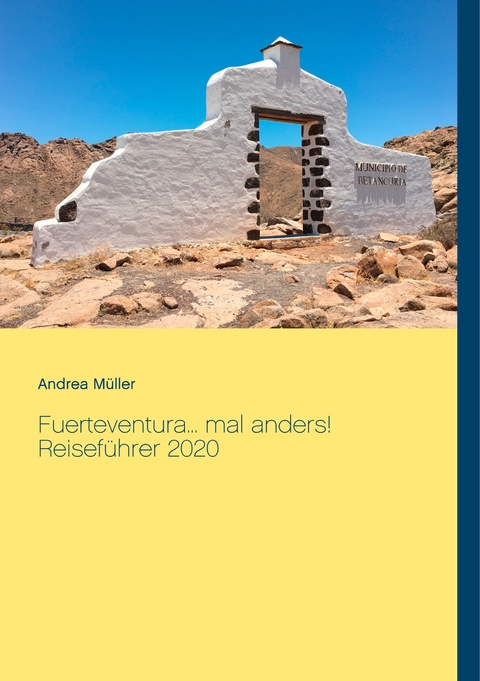 Fuerteventura... mal anders! Reiseführer 2020 - Andrea Müller