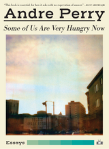 Some of Us Are Very Hungry Now - Andre Perry