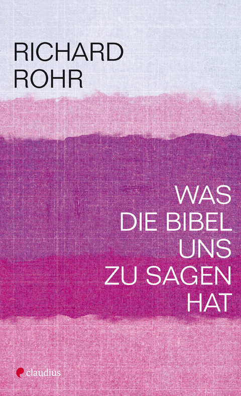 Was die Bibel uns zu sagen hat - Richard Rohr