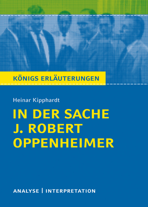 In der Sache J. Robert Oppenheimer. Königs Erläuterungen. - Heinar Kipphardt