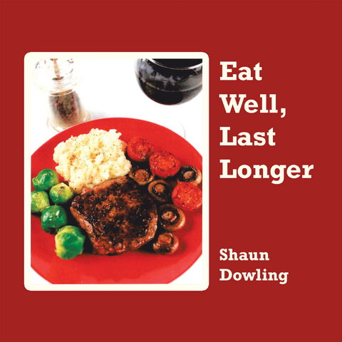 Eat Well, Last Longer -  Shaun Dowling