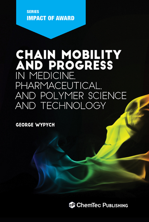 Chain Mobility and Progress in Medicine, Pharmaceuticals, and Polymer Science and Technology -  George Wypych